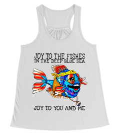 JOY TO THE FISHES IN THE DEEP BLUE SEA T-SHIRT