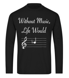 Without Music Life Would B Flat Musical Notes Pun TShirt