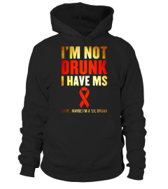 I'M NOT DRUNK I HAVE MS OKAY MAYBE I'M A 'LIL DRUNK T-Shirt