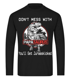 Don't Mess With Papasaurus You'll Get Jurasskicked TShirt