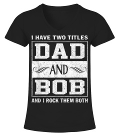 Mens I Have Two Titles Dad And Bob Man Myth Legend T-Shirt