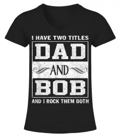 Mens I Have Two Titles Dad And Bob Man Myth Legend T-Shirt
