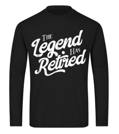 Retirement Gift Shirt The Legend Has Retired