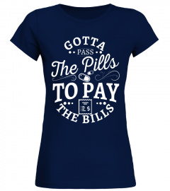Gotta pass the pills to pay the bills funny nurse