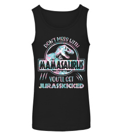 Don't Mess With Mamasaurus You'll Get JurassKicked Shirt