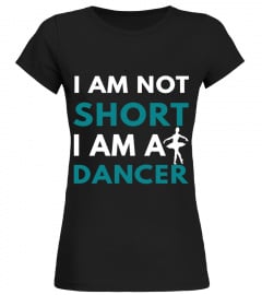 I AM NOT SHORT BUT A DANCER