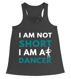 I AM NOT SHORT BUT A DANCER