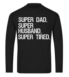 Mens Funny Father's Day Gift Super Dad Super Husband Super Tired T-Shirt