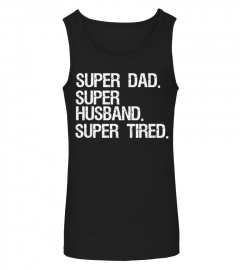 Mens Funny Father's Day Gift Super Dad Super Husband Super Tired T-Shirt