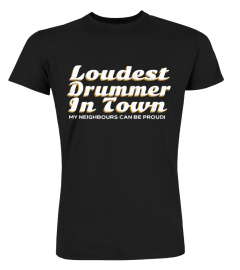 LOUDEST DRUMMER IN TOWN