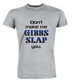 DON'T MAKE ME GIBBS SLAP YOU