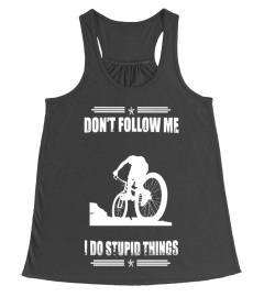 DON'T FOLLOW ME I DO STUPID THINGS T-SHIRT