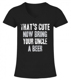 That's Cute Now Bring Your Uncle A Beer Tee (1)