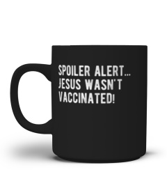 Spoiler alert Jesus wasn't vaccinated
