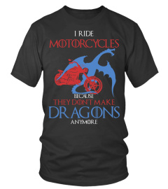 I ride motorcycles because no dragons