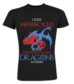 I ride motorcycles because no dragons