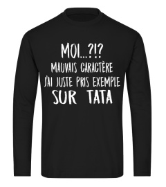 Moi? mauvais caractère j'ai juste pris exemple sur tata