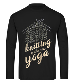 Knitting is the New Yoga Funny Gift Shirt for Women