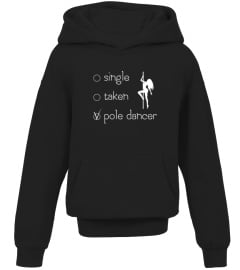 SINGLE. TAKEN. POLE DANCER T-SHIRT