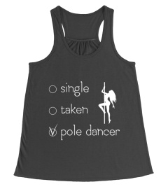 SINGLE. TAKEN. POLE DANCER T-SHIRT