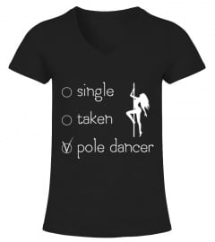 SINGLE. TAKEN. POLE DANCER T-SHIRT