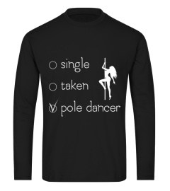 SINGLE. TAKEN. POLE DANCER T-SHIRT