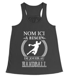 "LE NOM" A BESOIN DE JOUER AU HANDBALL