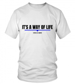 T-shirt - IT'S A WAY OF LIFE, since 1891