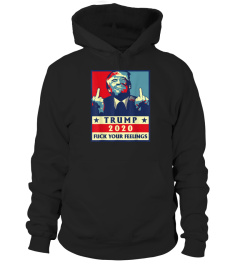 Trump 2020 fuck your feelings shirt