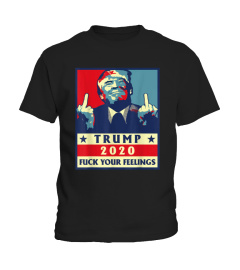 Trump 2020 fuck your feelings shirt