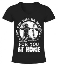 MY SON WILL BE WAITING FOR YOU AT HOME T-SHIRT