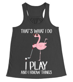 That's What I Do I Play  I Know Things Golf Flamingo Tshirt