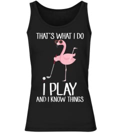 That's What I Do I Play  I Know Things Golf Flamingo Tshirt