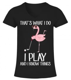 That's What I Do I Play  I Know Things Golf Flamingo Tshirt