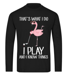 That's What I Do I Play  I Know Things Golf Flamingo Tshirt