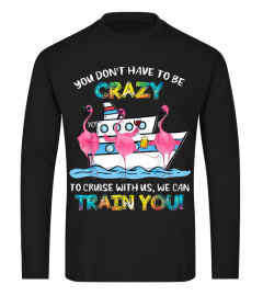 You Don't Have To Be Crazy To Cruise With Us Flamingo TShirt