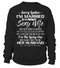 Sorry Ladies Im Married To A March Sexy  870 Shirt