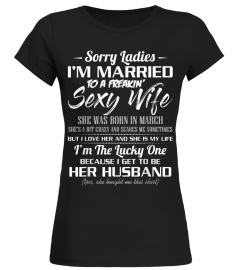 Sorry Ladies Im Married To A March Sexy  870 Shirt