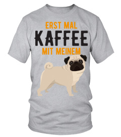 ERST MAL KAFFEE MIT MEINEM MOPS