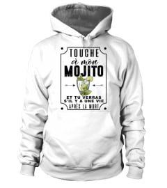 touche à mon Mojito et tu verras s'il y a une vie après la mort