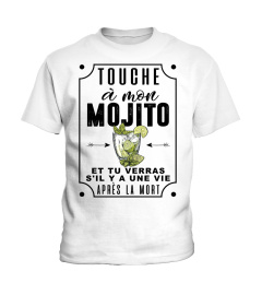 touche à mon Mojito et tu verras s'il y a une vie après la mort