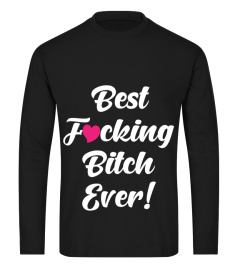 Best Fucking Bitch Ever Funny Shirts Funny T Shirts For Woman and Men