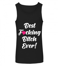 Best Fucking Bitch Ever Funny Shirts Funny T Shirts For Woman and Men