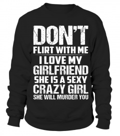 Don't Flirt Me - My Girlfriend Is Crazy Funny Shirts Funny T Shirts For Woman and Men