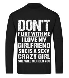 Don't Flirt Me - My Girlfriend Is Crazy Funny Shirts Funny T Shirts For Woman and Men