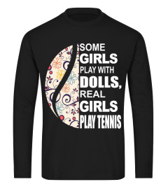 SOME GIRLS PLAY WITH DOLLS, REAL GIRLS PLAY TENNIS T-SHIRT