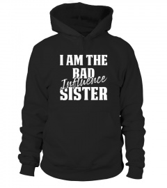I Am The Bad Influence Sister Funny Shirts Funny T Shirts For Woman and Men