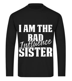 I Am The Bad Influence Sister Funny Shirts Funny T Shirts For Woman and Men