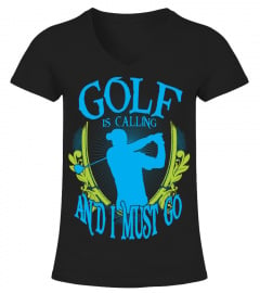 GOLF IS CALLING AND I MUST GO T-SHIRT