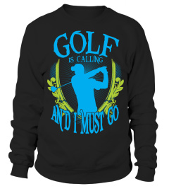 GOLF IS CALLING AND I MUST GO T-SHIRT